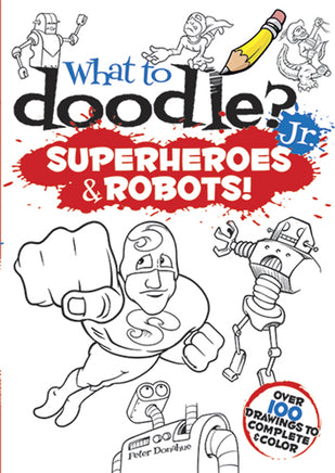 What to Doodle? Jr.--Superheroes and Robots!