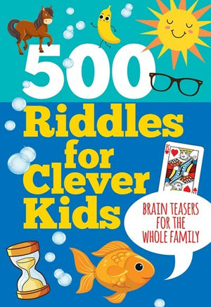 500 Riddles for Clever Kids: Brain Teasers for the Whole Family