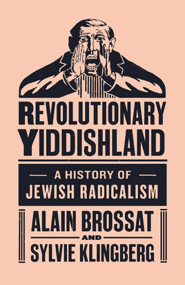 Revolutionary Yiddishland: A History of Jewish Radicalism